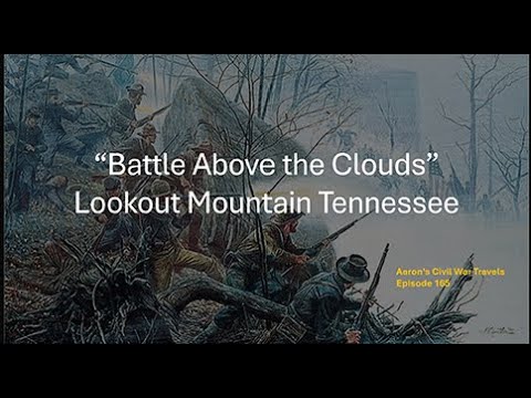 "Battle Above the Clouds" Lookout Mountain Tennessee - Aaron's Civil War Travels Episode 165