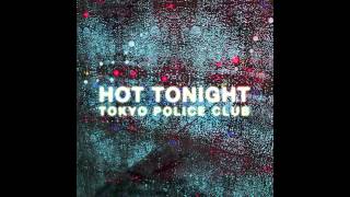 Hot Tonight - Tokyo Police Club