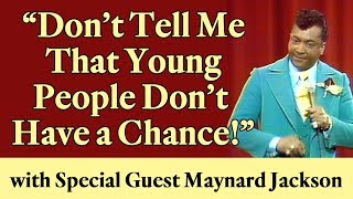 "Don't Tell Me That Young People Don't Have A Chance" - with Special Guest Maynard Jackson