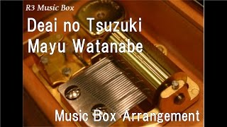 Deai no Tsuzuki/Mayu Watanabe [Music Box]