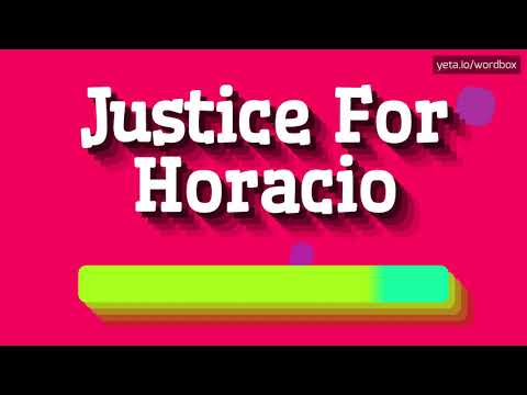 HOW PRONOUNCE JUSTICE FOR HORACIO! (BEST QUALITY VOICES)