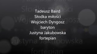 Tadeusz Baird - Słodka miłości - Wojciech Dyngosz baryton
