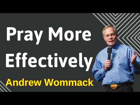 Pray More Effectively - Andrew Wommack