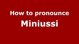 How to pronounce Miniussi