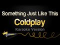The Chainsmokers And Coldplay Something Just Like This Karaoke Version