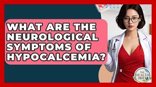What Are The Neurological Symptoms Of Hypocalcemia? - The Health Brief