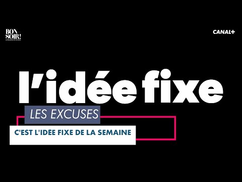 L’idée fixe: Les excuses - Bonsoir! du 16/02 – CANAL+