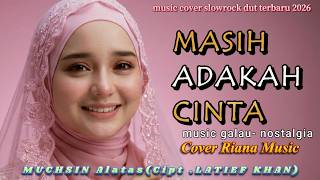 Download lagu MASIH ADAKAH CINTA - Muchsin Alatas (Cipt. Latief Khan) | Cover Riana (Slowrock Dut Version) Terbaru mp3