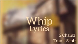 Whip - 2 Chainz Ft. Travis Scott (Lyrics)