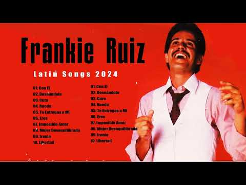 Frankie Ruiz Latin Songs 2024 💃 Top 100 Artists To Listen in 2024
