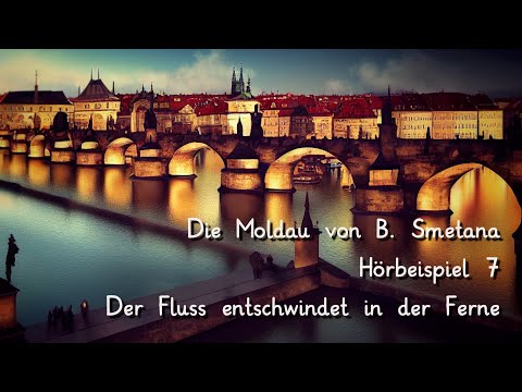 Die Moldau - Hörbeispiel 7 - Der Fluss entschwindet in der Ferne