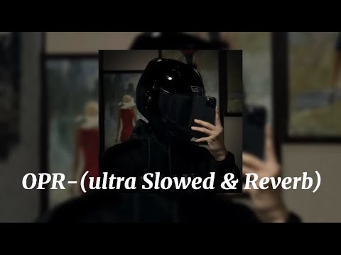 OPR-(ultra Slowed & Reverb)