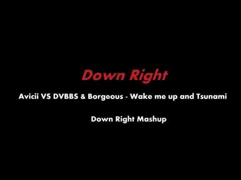 Avicii vs DVBBs & Borgeous - Wake me up and Tsunami (Down Right Mashup)