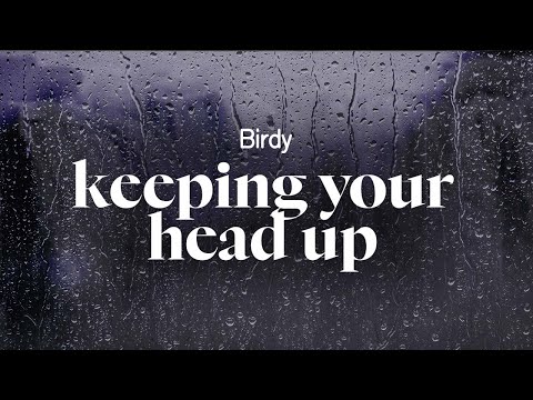 birdy - keeping your head up (lyrics)