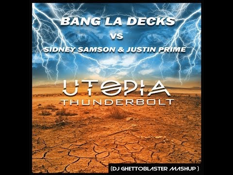 BANG LA DECKS vs JUSTIN PRIME & SIDNEY SAMSON - Utopia Thunderbolt ( DJ GHETTOBLASTER MASHUP )