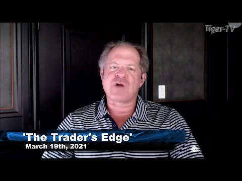 March 19th, The Trader's Edge with Steve Rhodes on TFNN - 2021