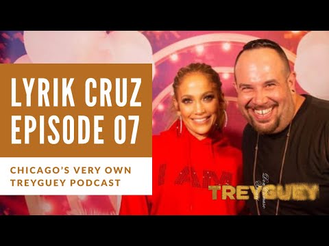 Lyrik Cruz - Chicago’s Very Own - Treyguey Podcast 07