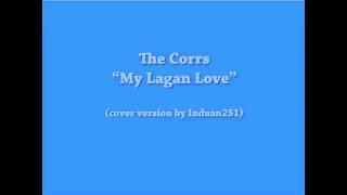 The Corrs - My Lagan Love (cover version)