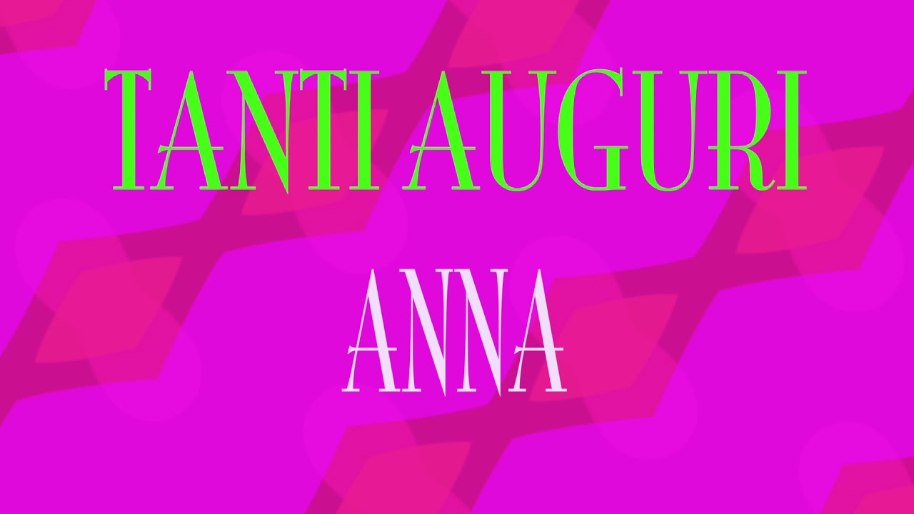 Tanti Auguri Anna - Buon compleanno - Happy Birthday