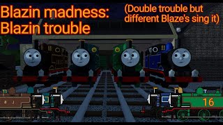 Blazin Madness: Blazin Trouble (Double Trouble but diffrent Blaze's sing it)