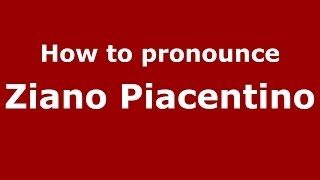 How to pronounce Ziano Piacentino