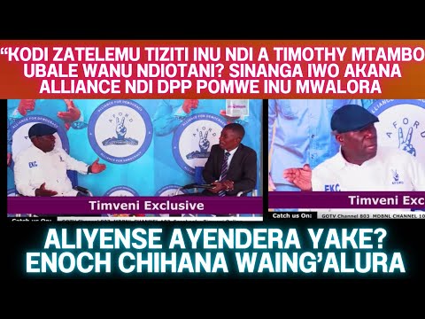 ENOCH CHIHANA WAULURA PA INTERVIEW KUSAMVANA KWAKE NDI TIMOTHY MTAMBO PA NKHANI YA ALLIANCE NDI DPP