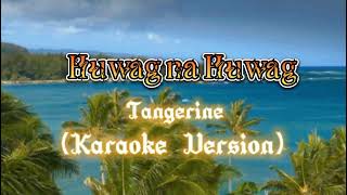 Huwag na Huwag-tangerine (karaoke version)
