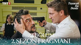 Taşacak Bu Deniz 32. Bölüm 2. Sezon Fragmanı | "Sezon 2'nin Büyük İtir