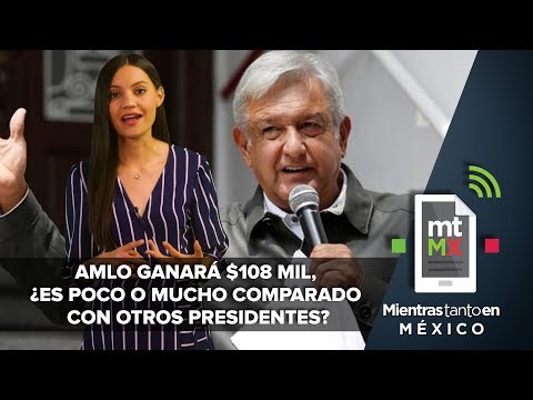 AMLO will earn $108,000. Is that a lot or a little compared to other presidents? Meanwhile in Mexico
