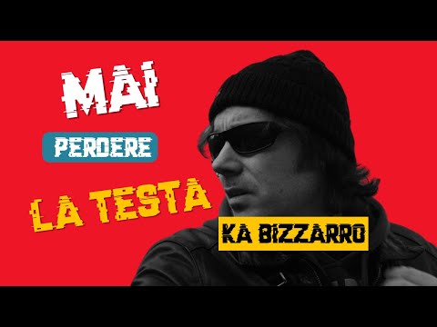 Ka Bizzarro - Mai perdere la testa