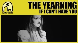THE YEARNING - If I Can&#39;t Have You [Official]