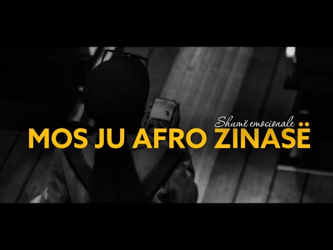 MOS JU AFRO ZINASË - SHUMË EMOCIONALE | (Mos e le pa e dëgju)
