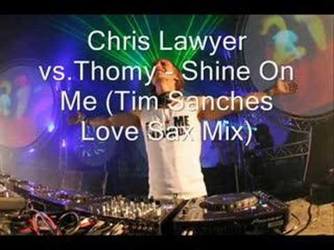 Chris Lawyer vs.Thomy - Shine On Me (Tim Sanches Love Sax Mi