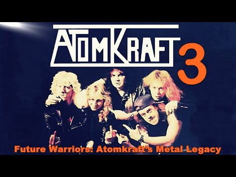 Thumbnail for Future Warriors: Atomkraft’s Metal Legacy |  PART Three by Ian Swift