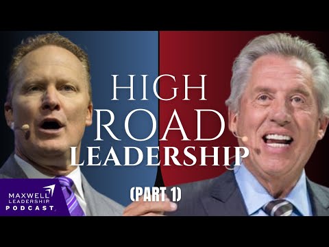 High Road Leadership (Part 1) (Maxwell Leadership Podcast)