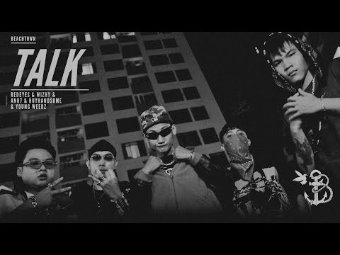 REDEYES - TALK ft. WIZHY w/ANH7 w/ HUYHANDSOME w/ YOUNGWEEDZ (OFFICIAL MV)