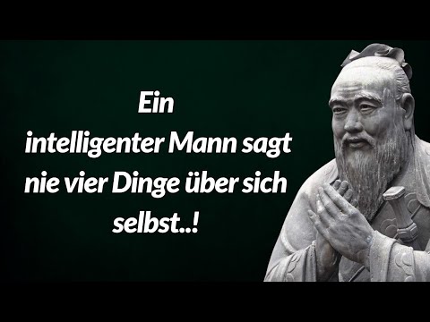 Konfuzius Zitate: Ein weiser Mann verrät niemals diese vier Wahrheiten über sich selbst.