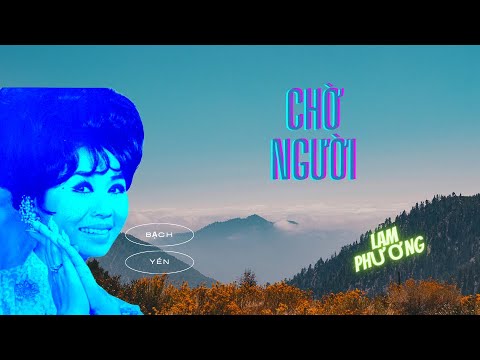 CHỜ NGƯỜI (LAM PHƯƠNG) - BẠCH YẾN