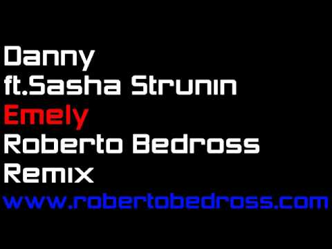 Danny  ft. Sasha Strunin - Emely (Roberto Bedross Remix)