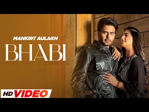 Bhabhi - Mankirt Aulakh & Sonia Mann (Full Song) | Parmish Verma | Latest Punjabi Songs 2024