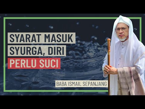 Baba Ismail Sepanjang - Syarat Masuk Syurga, Diri Perlu Suci