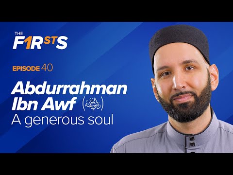Abdurrahman Ibn Awf (ra): A Generous Soul | The Firsts | Dr. Omar Suleiman