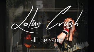 Lotus Crush - "All The Same"  [Official Fan Video]