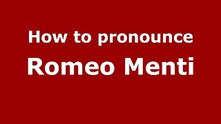 How to pronounce Romeo Menti