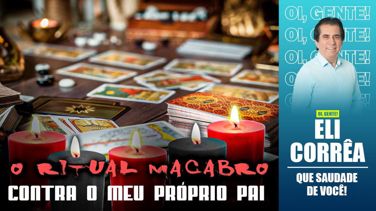 O ritual macabro contra o meu próprio pai | Eli Corrêa Oficial |