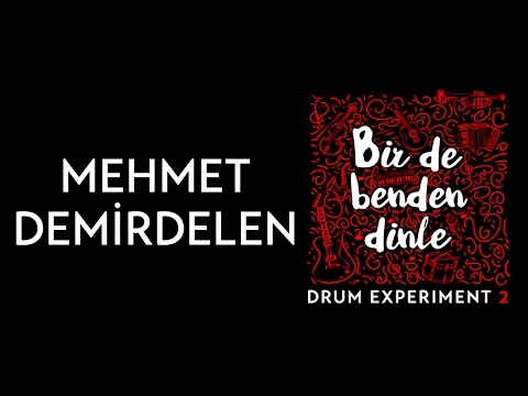 Mehmet Demirdelen (Drum Experiment 2) Bir de Benden Dinle
