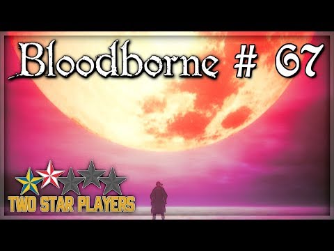 Bloodborne - Enlarged Head Patients [Part 67] Two Star Players