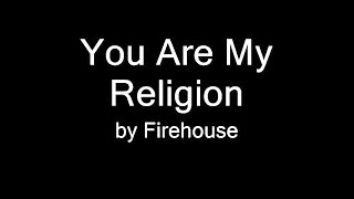 Firehouse - You Are My Religion (LYRICS)