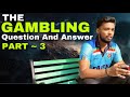 The Gambler Question & Answer 😮 || PART - 3 👍🏾  जुआरी के प्रश्नों का जव