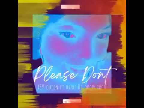 Please don't -Izzy Queen Ft Maxii